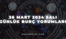 26 Mart 2024 Salı Günlük Burç Yorumları