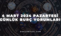 4 Mart 2024 Pazartesi Günlük Burç Yorumları