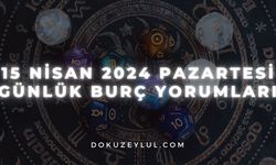 15 Nisan 2024 Pazartesi Günlük Burç Yorumları