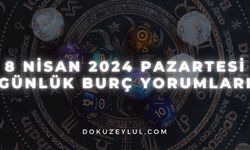 8 Nisan 2024 Pazartesi Günlük Burç Yorumları