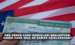 ABD Green Card Sonuçları Bekleniyor: Green Card 2024 Ne Zaman Açıklanacak?