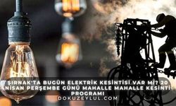 Şırnak'ta Bugün Elektrik Kesintisi Var mı? 20 Nisan Perşembe Günü Mahalle Mahalle Kesinti Programı