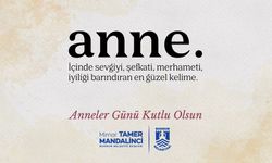 Bodrum Belediye Başkanı Tamer Mandalinci'den Anneler Günü mesajı