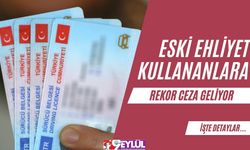 Eski Ehliyet Kullananlar Dikkat! Rekor Ceza Geliyor