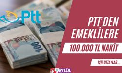 PTT'den Emeklilere 100.000 TL Nakit Ödeme Müjdesi