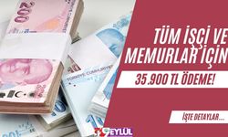 Tüm İşçi ve Memurlar İçin 35.900 TL Ödeme!