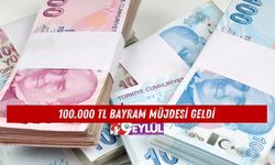 100.000 TL Bayram Müjdesi Geldi