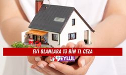 Evi Olanlara 13 Bin TL Ceza! İşte Detaylar...