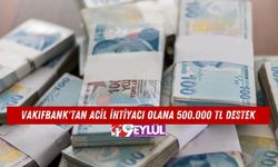 Vakıfbank'tan Acil İhtiyacı Olana 500.000 TL Destek