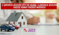 3 Çocuklu Ailelere ÖTV'siz Araba, 4 Çocuklu Ailelere Faizsiz Konut Kredisi Müjdesi!