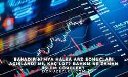 Bahadır Kimya halka arz sonuçları açıklandı mı, kaç lot? BAHKM ne zaman işlem görecek?