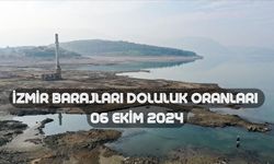 İzmir'de baraj doluluk oranları kritik seviyede! İzmir barajları doluluk oranları 06 Ekim 2024