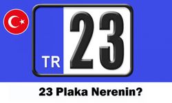 23 nerenin plakası? 23 plaka kodu hangi şehre ait?