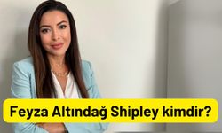 Feyza Altındağ Shipley kimdir?