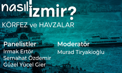 Nasıl Bir İzmir serisinde üçüncü panel: Körfez ve Havzalar