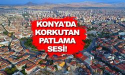 Konya'da patlama mı oldu? Konya'da patladı, Konya patlama sesi nedir 29 Ocak Çarşamba?