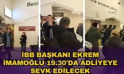 İBB Başkanı Ekrem İmamoğlu 19.30'da adliyeye sevk edilecek