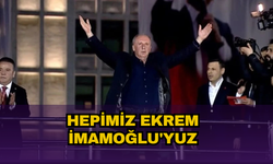 Hepimiz Ekrem İmamoğlu'yuz