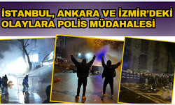 İstanbul, Ankara ve İzmir'deki protestolara müdahale!