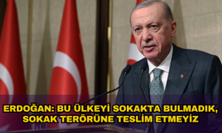 Cumhurbaşkanı Erdoğan: Bu ülkeyi sokakta bulmadık, sokak terörüne teslim edemeyiz