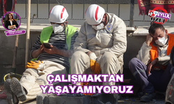 Çalışmaktan yaşayamıyoruz