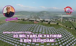 20 milyarlık yatırım 8 bin istihdam!