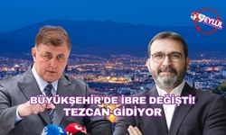 Büyükşehir’de İbre Değişti: Tezcan Gidiyor