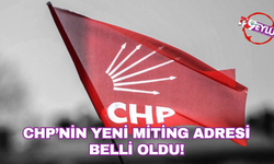 CHP’nin İstanbul’daki yeni miting adresi belli oldu!