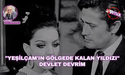 "Yeşilçam'ın gölgede kalan yıldızı" Devlet Devrim