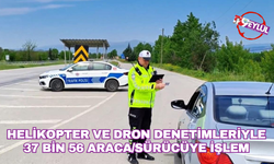 Helikopter ve dron denetimleriyle 37 bin 56 araca/sürücüye işlem!
