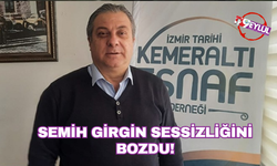 Kemeraltı Esnaf Derneği Başkanı Semih Girgin sessizliğini bozdu!