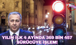Bakan Yerlikaya açıkladı: Yılın ilk 4 ayında 369 bin 457 sürücüye işlem!