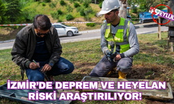 İzmir’de deprem ve heyelan riski araştırılıyor!
