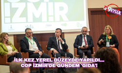 İlk kez yerel düzeyde yapılan COP İzmir’de gündem 'gıda'!
