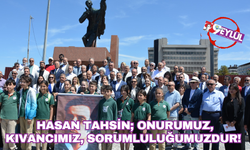 Hasan Tahsin; Onurumuz, kıvancımız, sorumluluğumuzdur!
