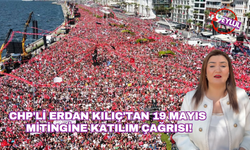 CHP'li Erdan Kılıç'tan 19 Mayıs mitingine katılım çağrısı!