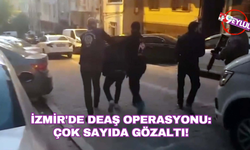 İzmir'de DEAŞ operasyonu: Çok sayıda gözaltı!