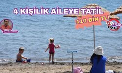 4 kişilik aileye tatil 110 bin TL