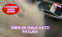 İzmir'de isale hattı patladı; 4 otomobil hasar gördü