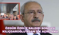 Özgür Özel'e saldırı sonrası Kılıçdaroğlu'ndan ilk açıklama