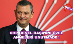 CHP Genel Başkanı Özel anneleri unutmadı!