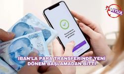 IBAN’la para transferinde yeni dönem başlamadan bitti
