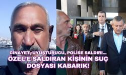 Özel’e saldıran kişinin suç dosyası kabarık!