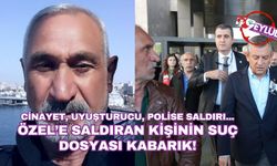 Özel’e saldıran kişinin suç dosyası kabarık!