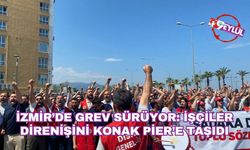 İzmir’de grev sürüyor: İşçiler direnişini Konak Pier’e taşıdı
