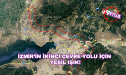 İzmir’in ikinci çevre yolu için yeşil ışık!