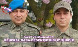 General Baba Dedektif Gibi İz Sürdü! Dava 7 Yıl Sonra Açıldı