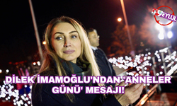 Dilek İmamoğlu'ndan 'Anneler Günü' mesajı!