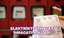 Elektrikte ithalat ihracatı solladı