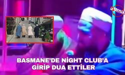 Basmane’de Night Club’a girip dua ettiler
